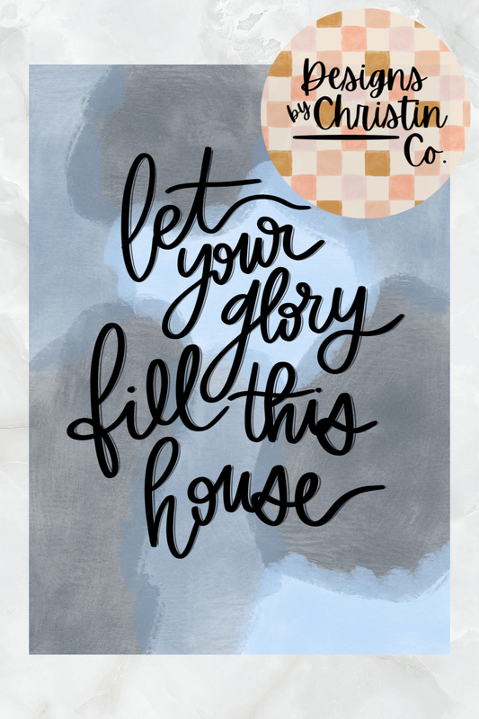 Let Your Glory Fill This House Art Print